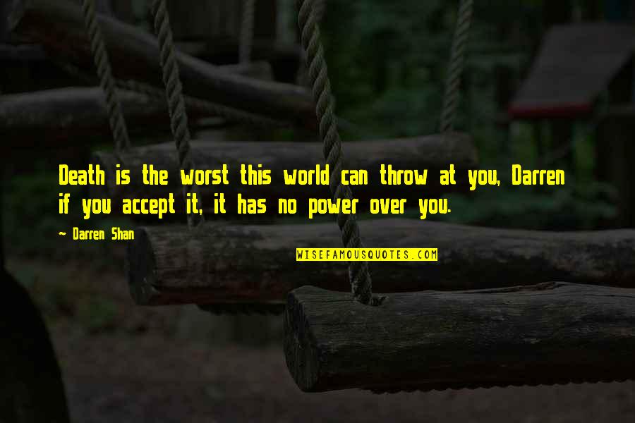 Power Over You Quotes By Darren Shan: Death is the worst this world can throw Power Over You Quotes By Darren Shan: Death is the worst this world can throw
