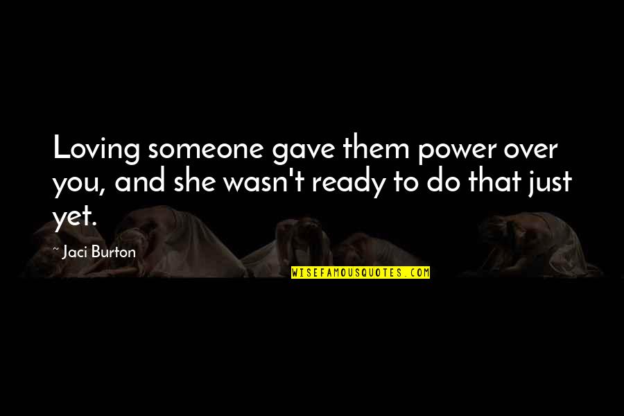 Power Over You Quotes By Jaci Burton: Loving someone gave them power over you, and
