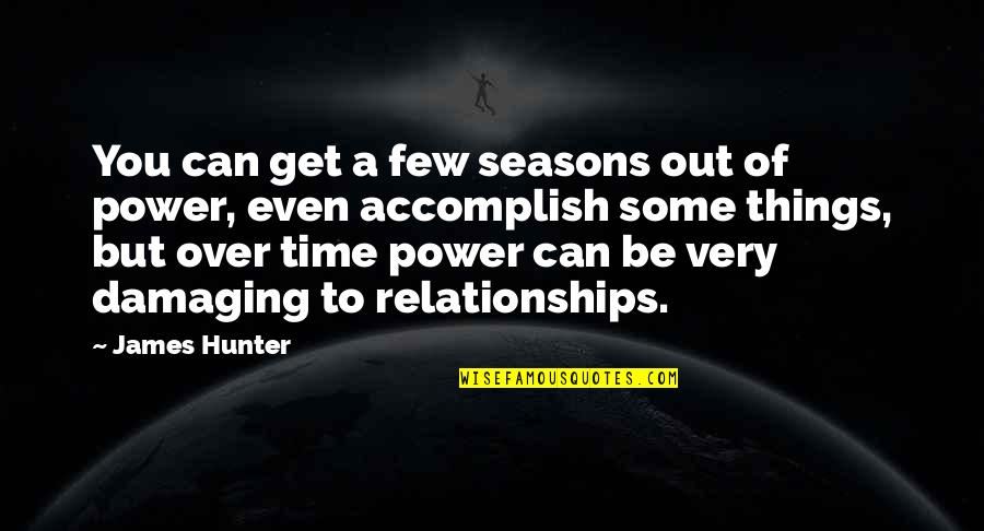 Power Over You Quotes By James Hunter: You can get a few seasons out of Power Over You Quotes By James Hunter: You can get a few seasons out of