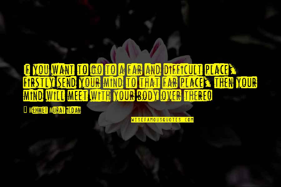 Power Over You Quotes By Mehmet Murat Ildan: If you want to go to a far Power Over You Quotes By Mehmet Murat Ildan: If you want to go to a far