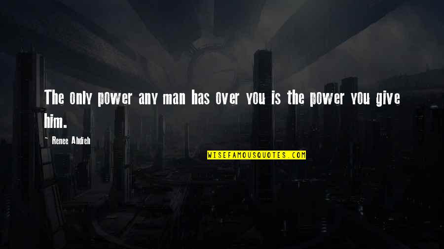 Power Over You Quotes By Renee Ahdieh: The only power any man has over you