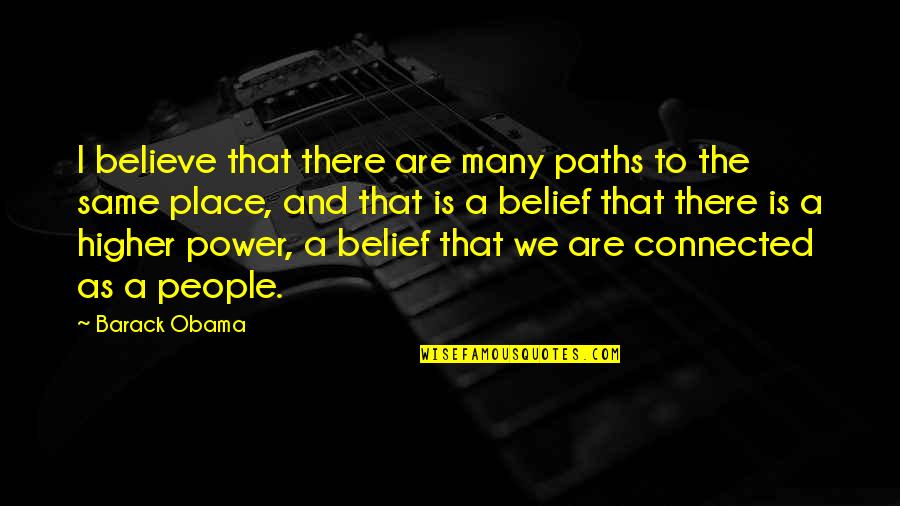 Power Over Your Mind Quotes By Barack Obama: I believe that there are many paths to