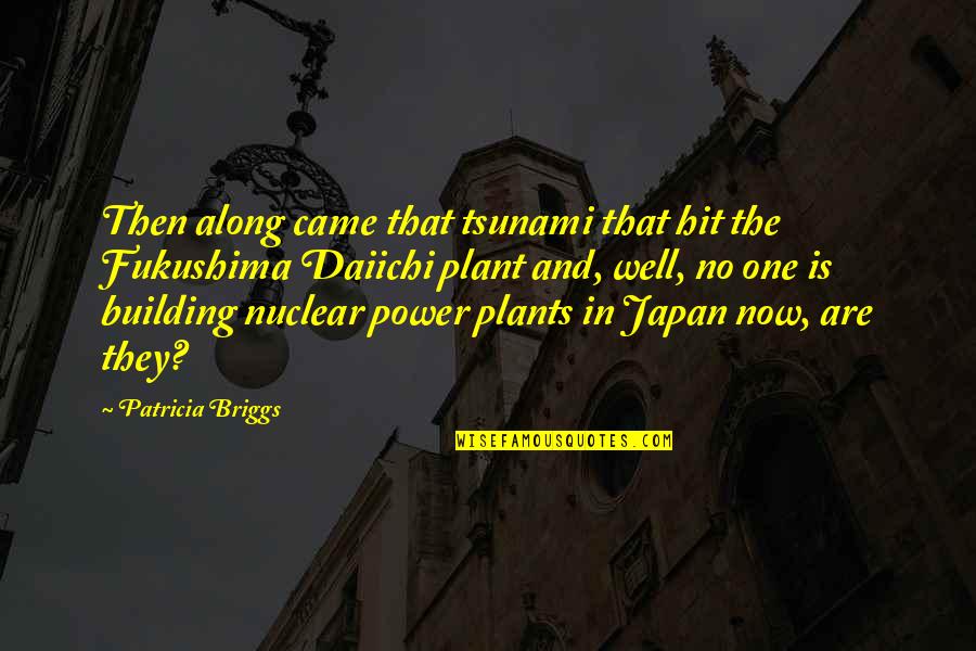 Power Plant Quotes By Patricia Briggs: Then along came that tsunami that hit the