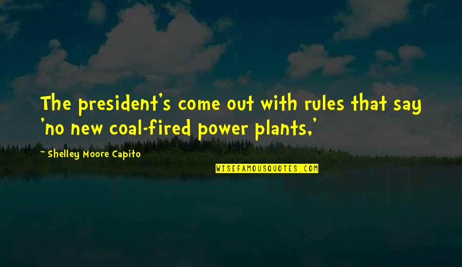 Power Plant Quotes By Shelley Moore Capito: The president's come out with rules that say