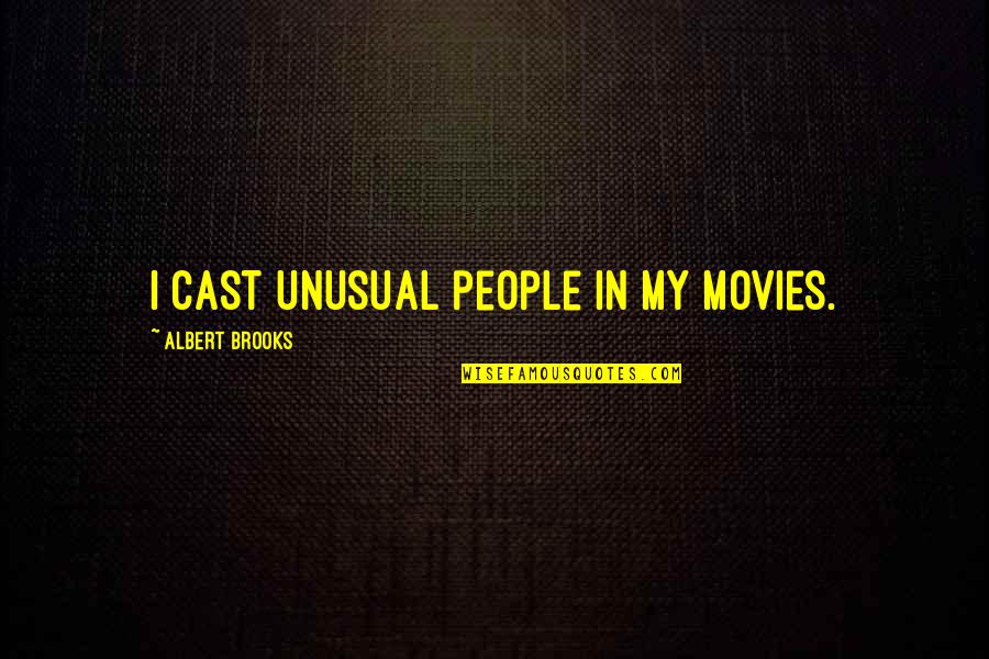 Power Plants Quotes By Albert Brooks: I cast unusual people in my movies.