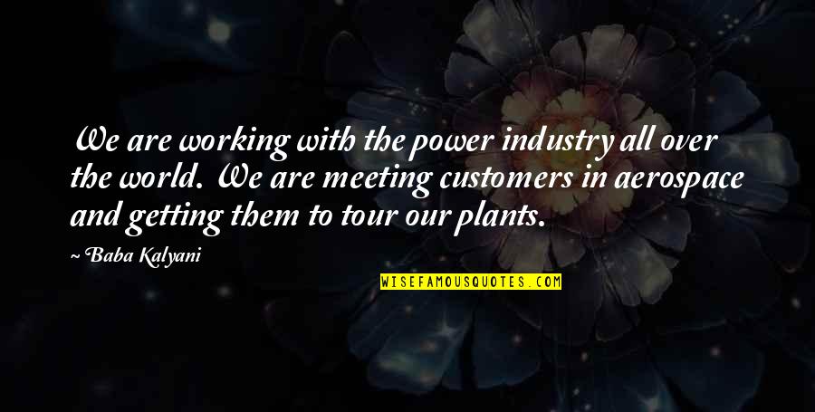 Power Plants Quotes By Baba Kalyani: We are working with the power industry all