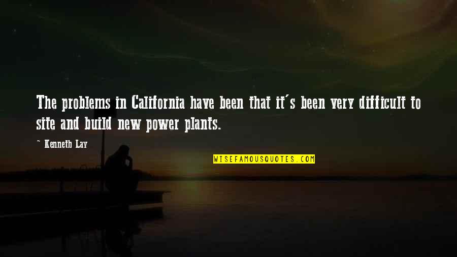 Power Plants Quotes By Kenneth Lay: The problems in California have been that it's