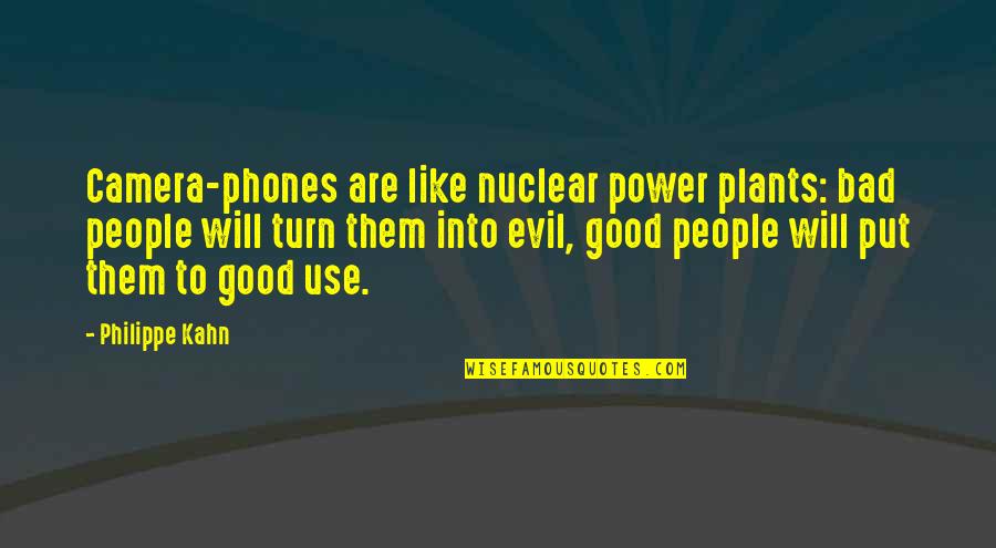 Power Plants Quotes By Philippe Kahn: Camera-phones are like nuclear power plants: bad people