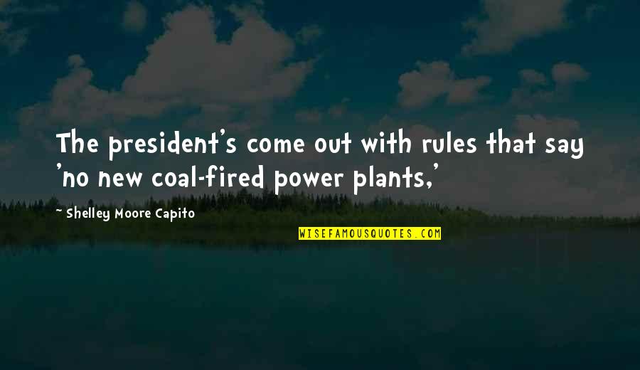 Power Plants Quotes By Shelley Moore Capito: The president's come out with rules that say