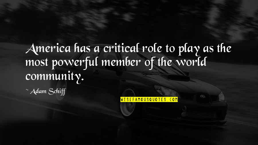 Power Play Quotes By Adam Schiff: America has a critical role to play as