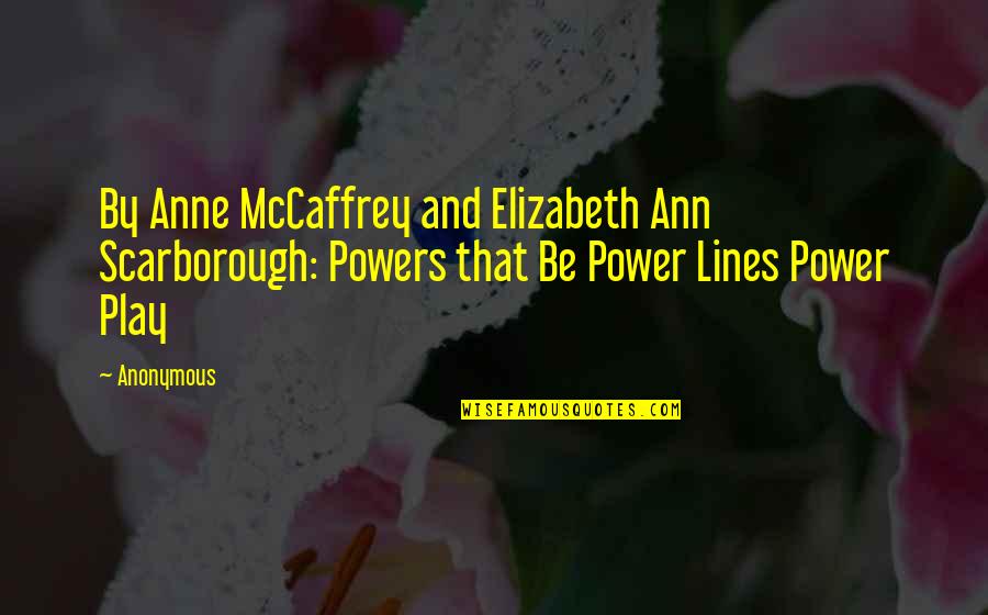 Power Play Quotes By Anonymous: By Anne McCaffrey and Elizabeth Ann Scarborough: Powers