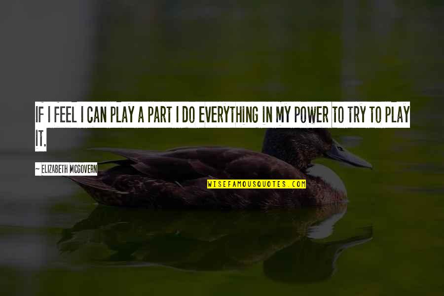 Power Play Quotes By Elizabeth McGovern: If I feel I can play a part