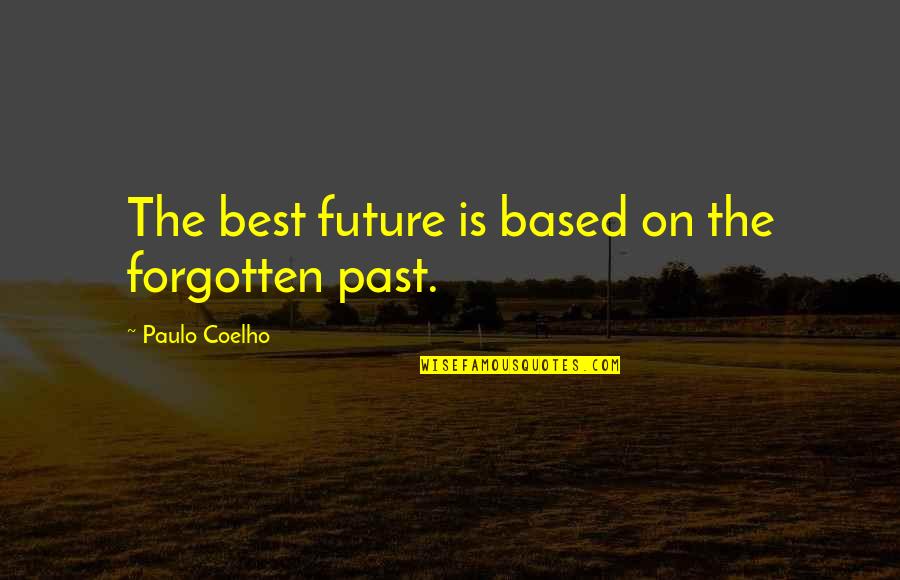 Power Plays Quotes By Paulo Coelho: The best future is based on the forgotten