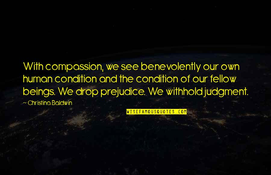 Power Proves The Man Quotes By Christina Baldwin: With compassion, we see benevolently our own human