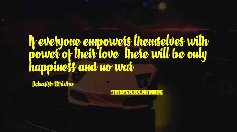 Power Quotes And Quotes By Debasish Mridha: If everyone empowers themselves with power of their