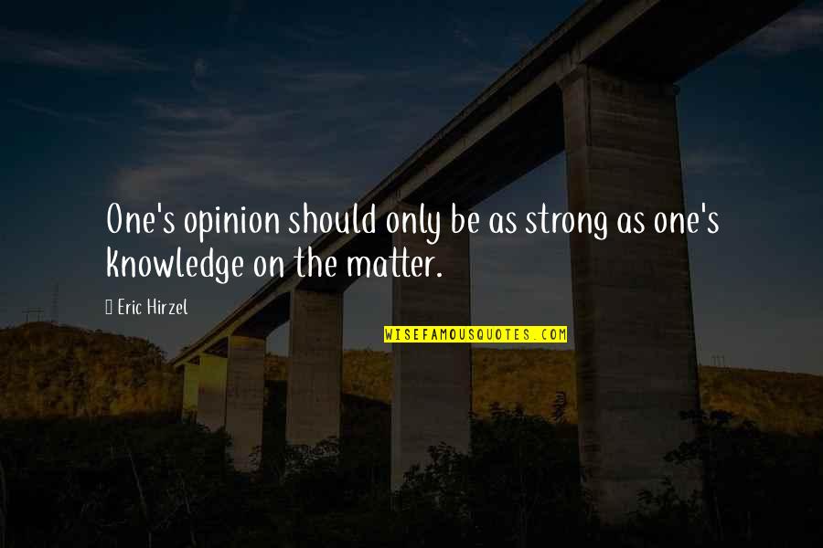 Power Rack Quotes By Eric Hirzel: One's opinion should only be as strong as