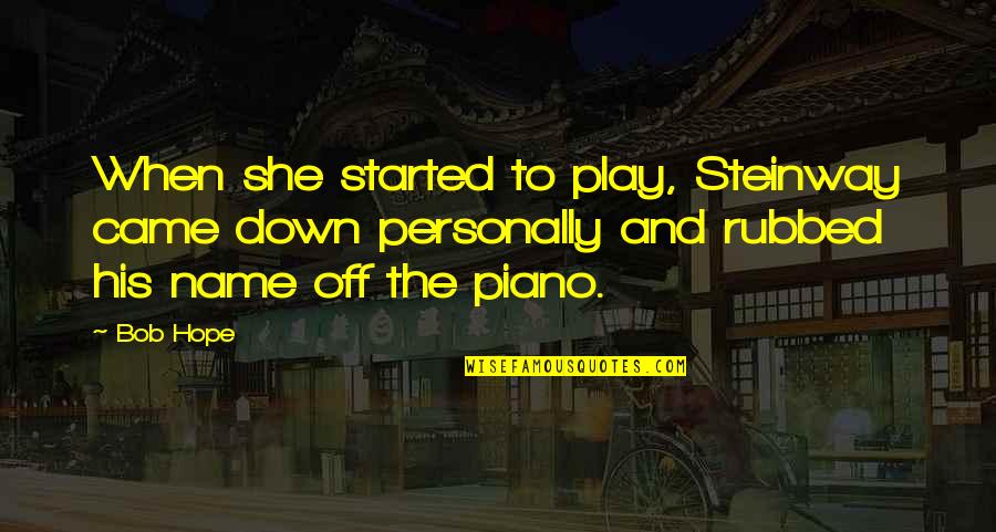 Power Rangers Jungle Fury Quotes By Bob Hope: When she started to play, Steinway came down Power Rangers Jungle Fury Quotes By Bob Hope: When she started to play, Steinway came down