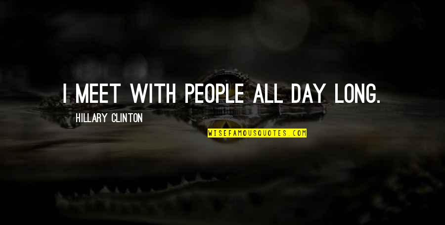 Power Rangers Jungle Fury Quotes By Hillary Clinton: I meet with people all day long. Power Rangers Jungle Fury Quotes By Hillary Clinton: I meet with people all day long.
