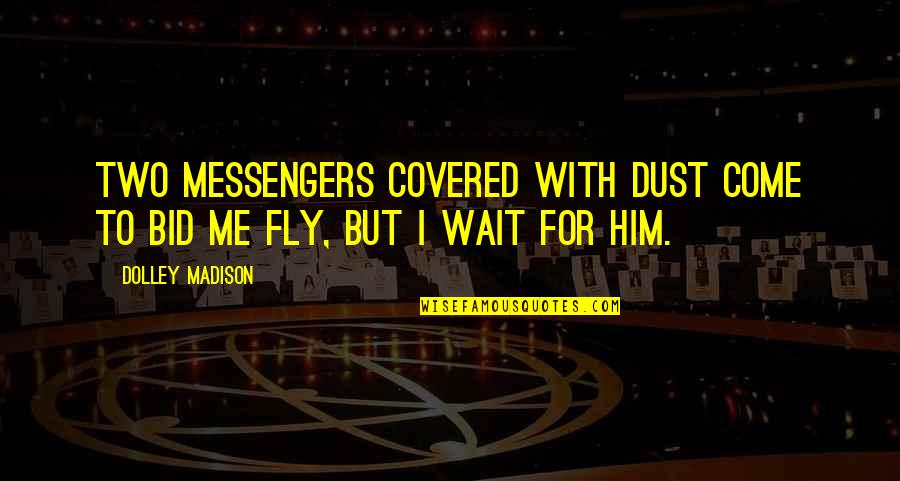 Power Rangers Zordon Quotes By Dolley Madison: Two messengers covered with dust come to bid