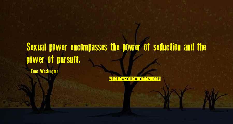 Power Relationships Quotes By Elona Washington: Sexual power encompasses the power of seduction and