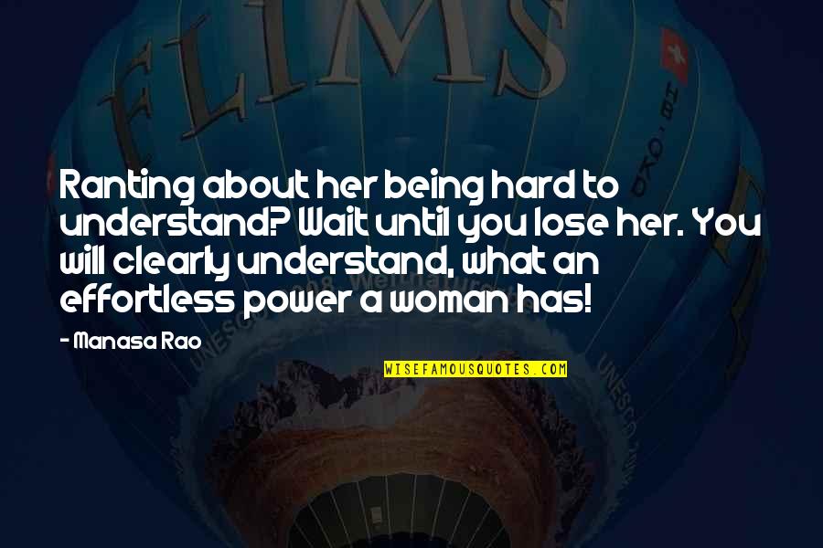 Power Relationships Quotes By Manasa Rao: Ranting about her being hard to understand? Wait