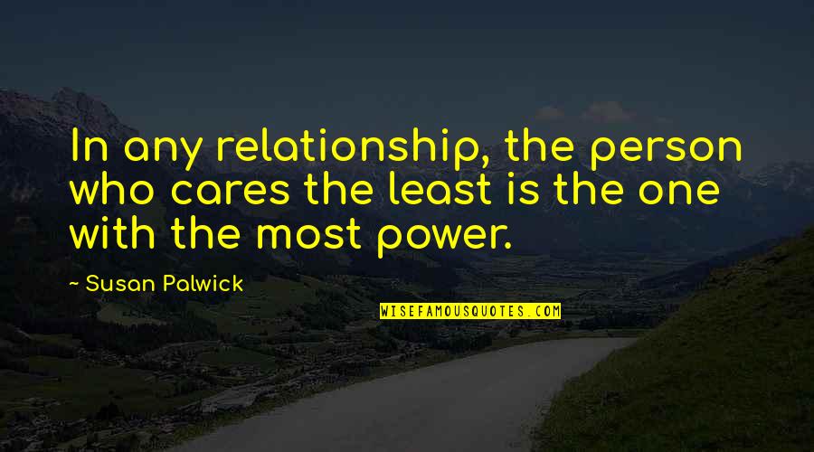 Power Relationships Quotes By Susan Palwick: In any relationship, the person who cares the