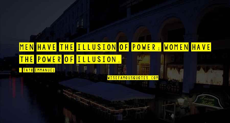 Power Relationships Quotes By Tayo Emmanuel: Men have the illusion of power; women have