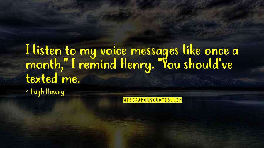 Power Rhonda Byrne Quotes By Hugh Howey: I listen to my voice messages like once Power Rhonda Byrne Quotes By Hugh Howey: I listen to my voice messages like once