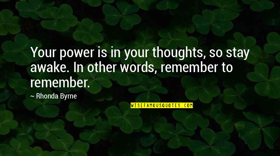 Power Rhonda Byrne Quotes By Rhonda Byrne: Your power is in your thoughts, so stay