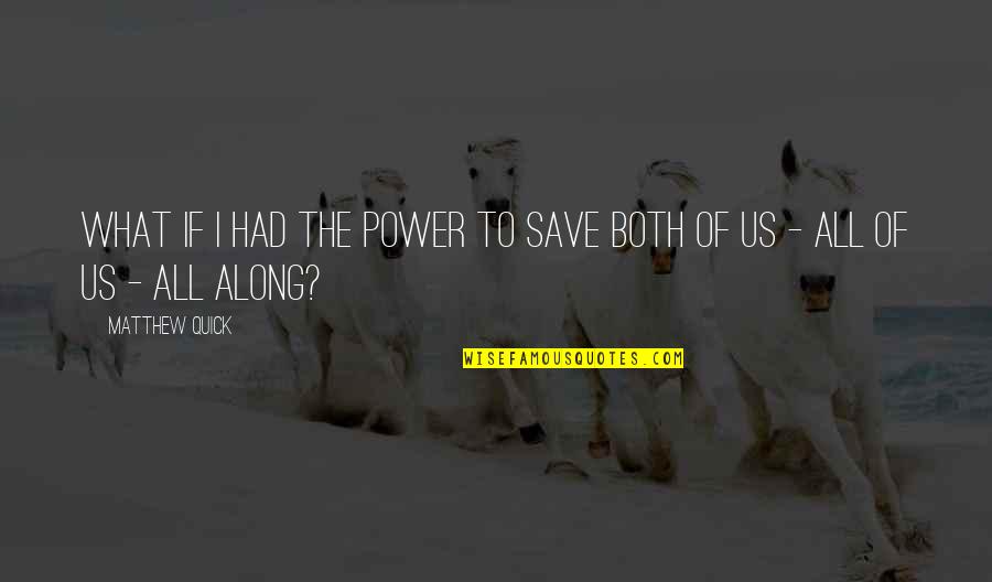 Power Save Quotes By Matthew Quick: What if I had the power to save