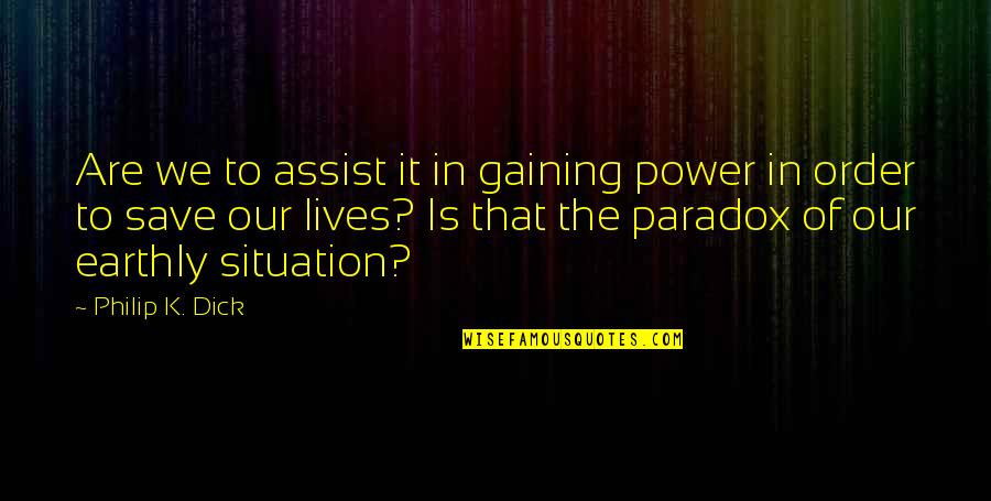 Power Save Quotes By Philip K. Dick: Are we to assist it in gaining power