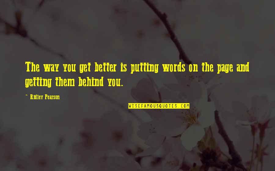 Power Saver Quotes By Ridley Pearson: The way you get better is putting words