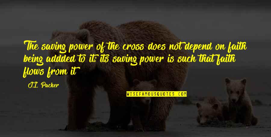 Power Saving Quotes By J.I. Packer: The saving power of the cross does not