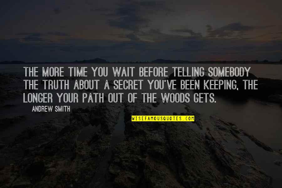 Power Sexism Quotes By Andrew Smith: The more time you wait before telling somebody