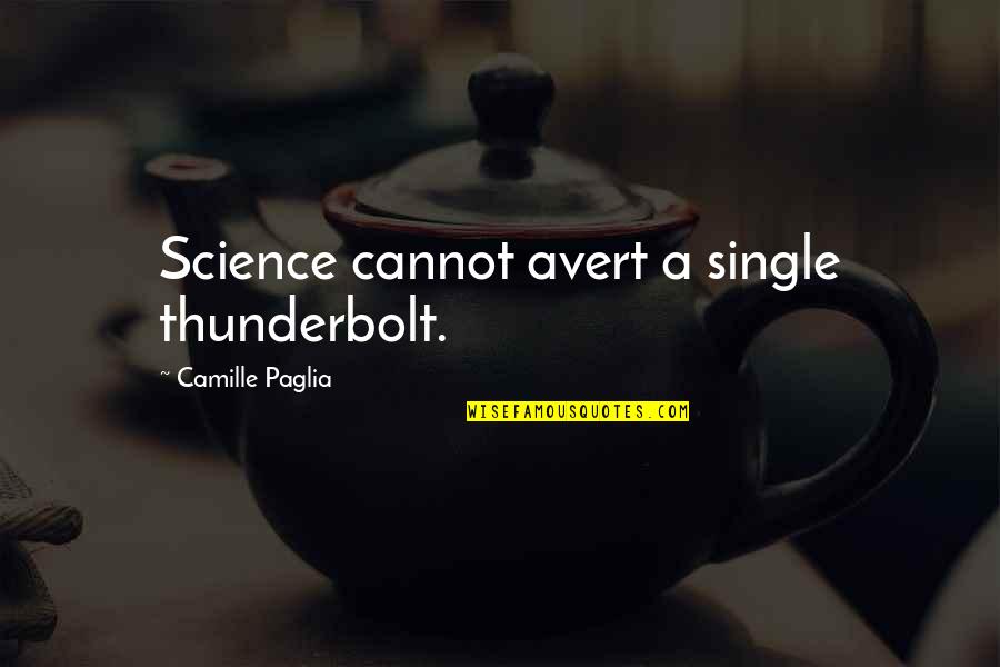 Power Stance Quotes By Camille Paglia: Science cannot avert a single thunderbolt. Power Stance Quotes By Camille Paglia: Science cannot avert a single thunderbolt.