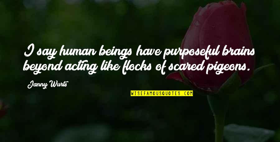 Power Stance Quotes By Janny Wurts: I say human beings have purposeful brains beyond Power Stance Quotes By Janny Wurts: I say human beings have purposeful brains beyond
