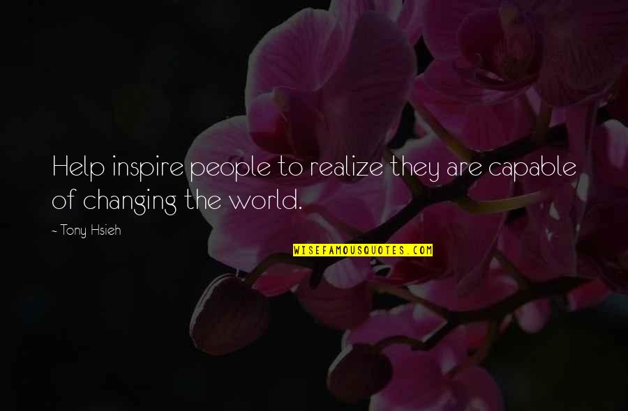 Power Stance Quotes By Tony Hsieh: Help inspire people to realize they are capable