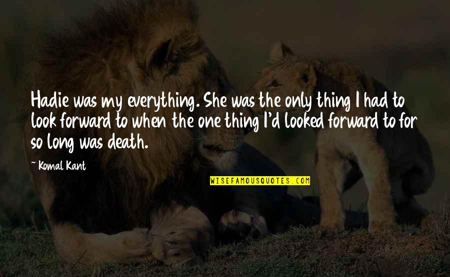 Power Star Funny Quotes By Komal Kant: Hadie was my everything. She was the only Power Star Funny Quotes By Komal Kant: Hadie was my everything. She was the only