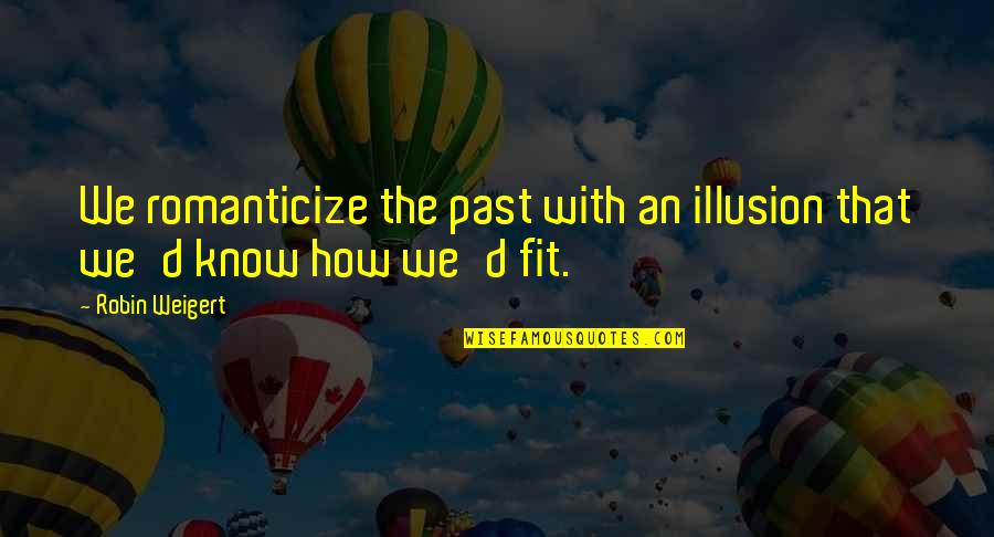 Power Star Funny Quotes By Robin Weigert: We romanticize the past with an illusion that
