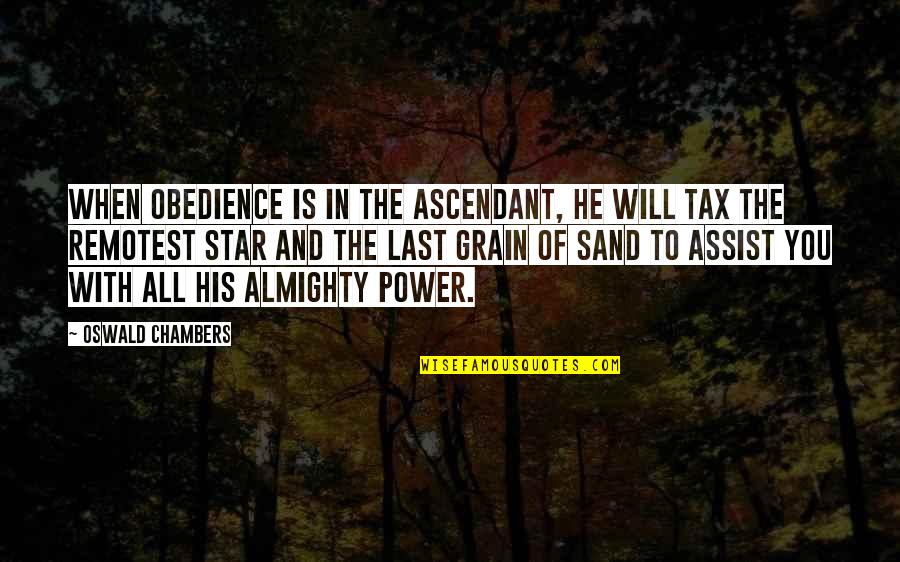 Power Star Quotes By Oswald Chambers: When obedience is in the ascendant, He will Power Star Quotes By Oswald Chambers: When obedience is in the ascendant, He will