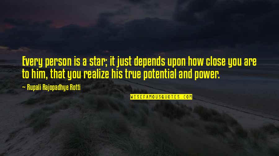 Power Star Quotes By Rupali Rajopadhye Rotti: Every person is a star; it just depends Power Star Quotes By Rupali Rajopadhye Rotti: Every person is a star; it just depends