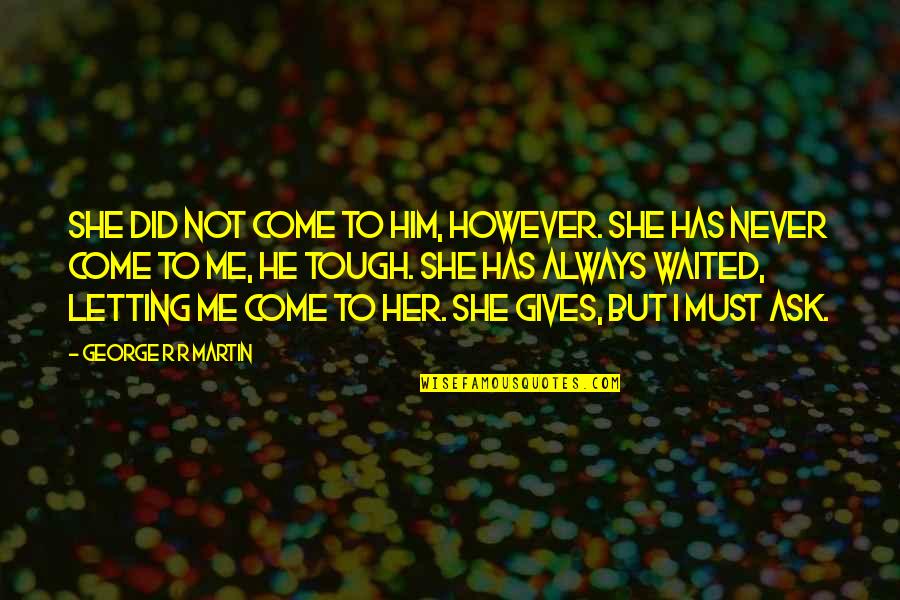 Power Star Srinivasan Quotes By George R R Martin: She did not come to him, however. She Power Star Srinivasan Quotes By George R R Martin: She did not come to him, however. She
