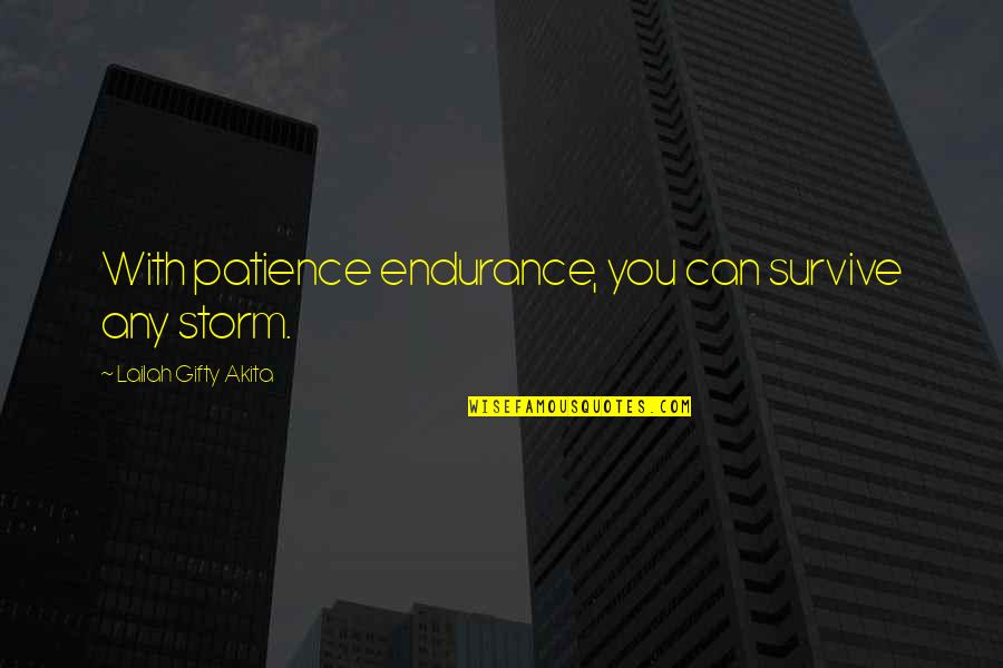 Power Star Srinivasan Quotes By Lailah Gifty Akita: With patience endurance, you can survive any storm. Power Star Srinivasan Quotes By Lailah Gifty Akita: With patience endurance, you can survive any storm.