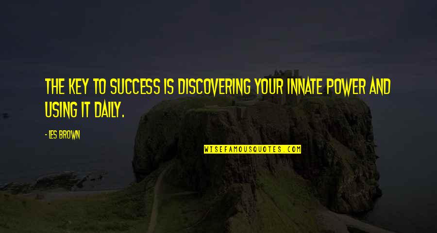 Power Success Quotes By Les Brown: The key to success is discovering your innate