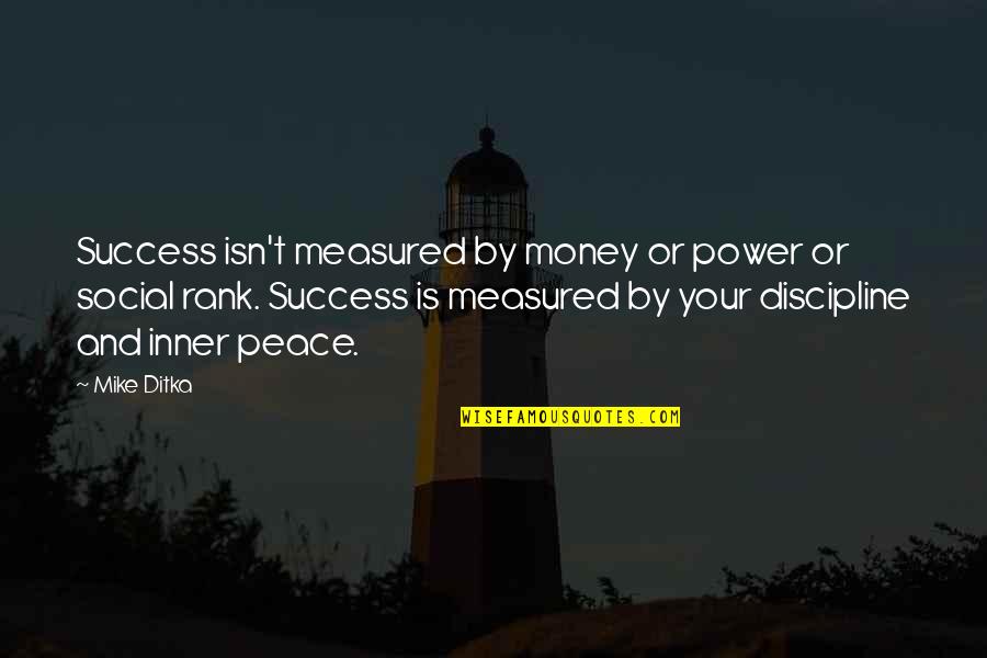 Power Success Quotes By Mike Ditka: Success isn't measured by money or power or