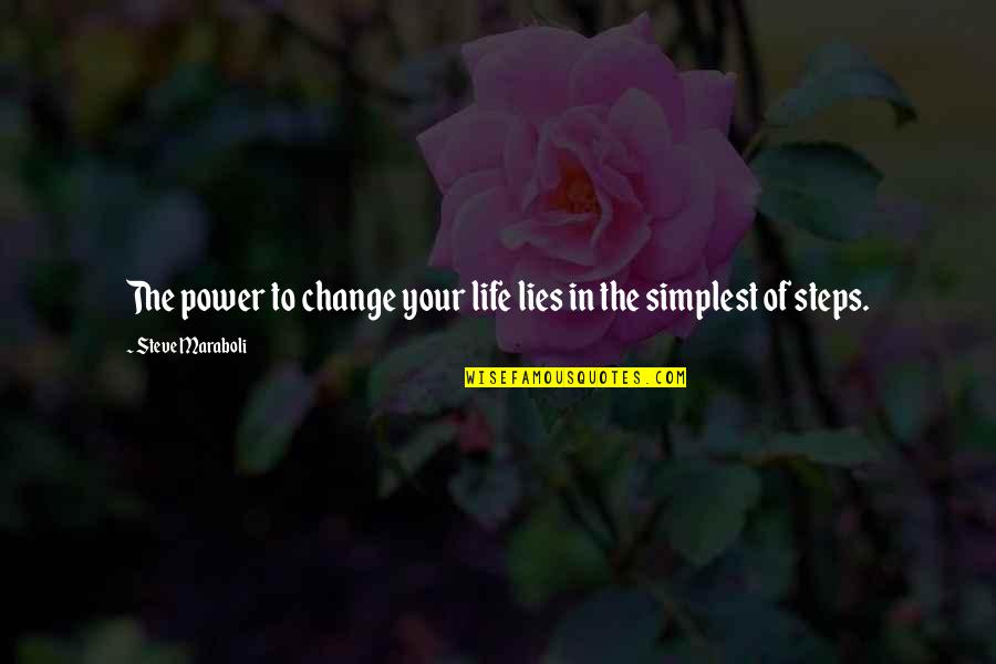 Power Success Quotes By Steve Maraboli: The power to change your life lies in