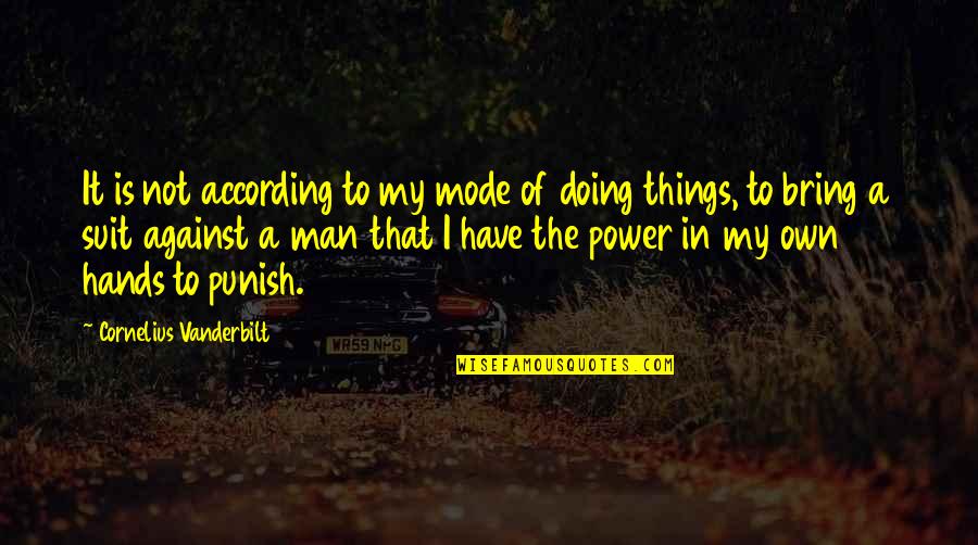 Power Suit Quotes By Cornelius Vanderbilt: It is not according to my mode of