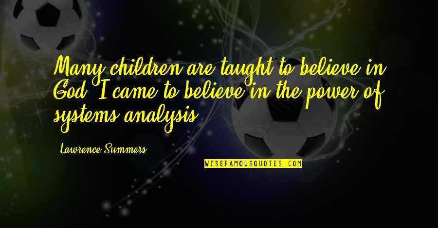 Power Systems Quotes By Lawrence Summers: Many children are taught to believe in God.