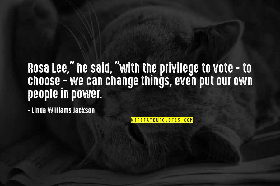 Power To Change Things Quotes By Linda Williams Jackson: Rosa Lee," he said, "with the privilege to