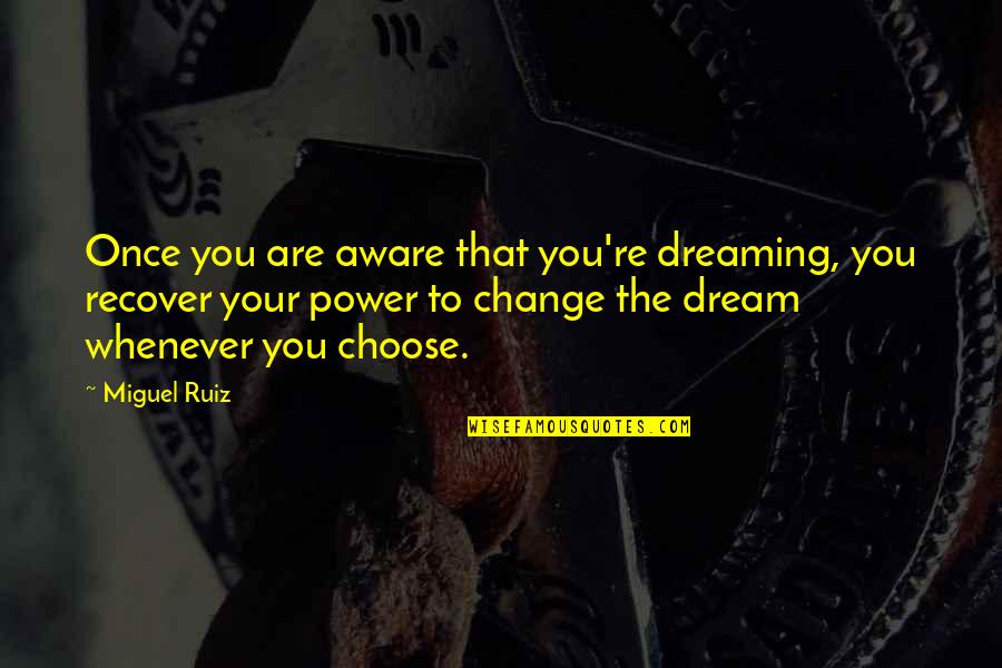 Power To Dream Quotes By Miguel Ruiz: Once you are aware that you're dreaming, you Power To Dream Quotes By Miguel Ruiz: Once you are aware that you're dreaming, you